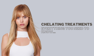 Chelating Treatments: Everything you need to know...